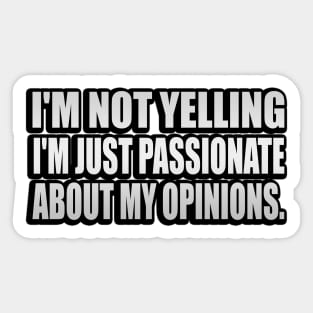 I'm not yelling I'm just passionate about my opinions Sticker